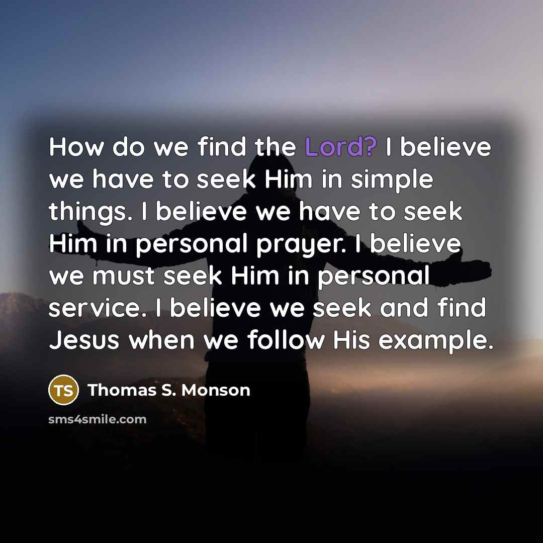 “How do we find the Lord? I believe we have…” quote by Thomas S. Monson
