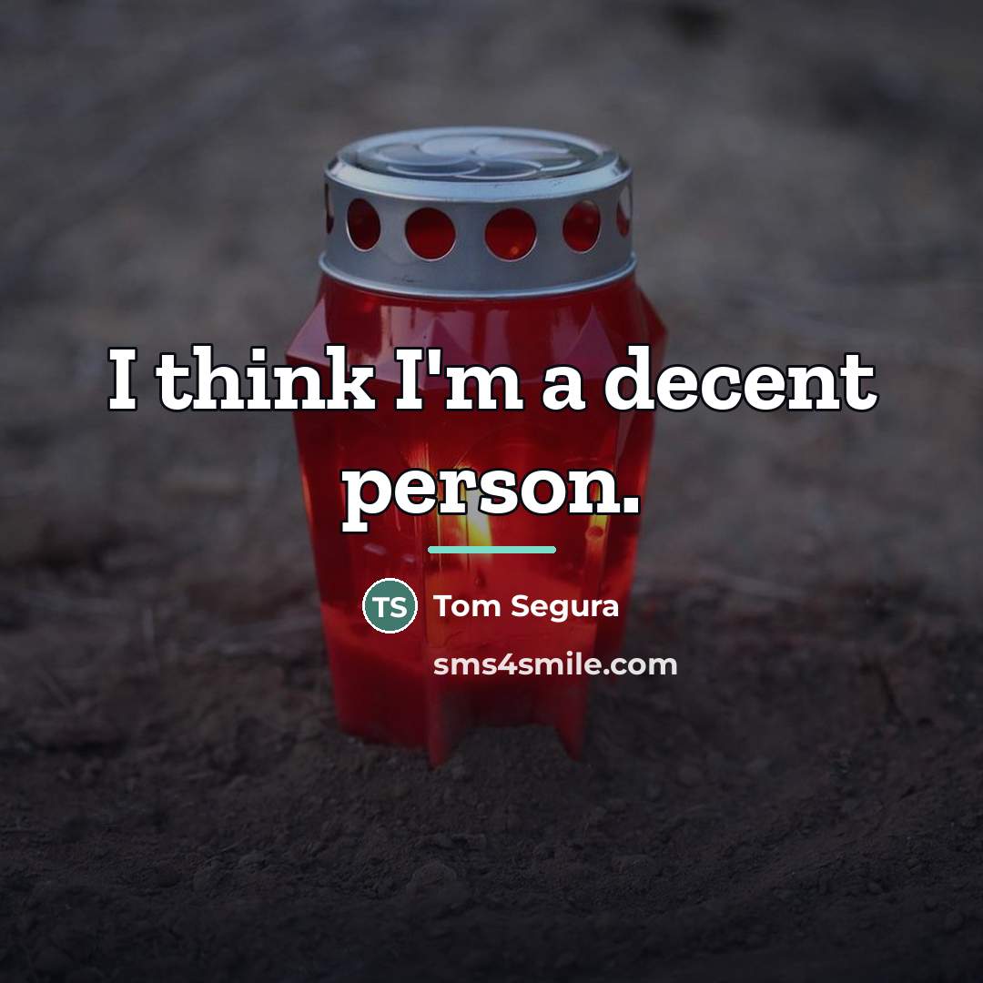 “I think I'm a decent person.…” quote by Tom Segura