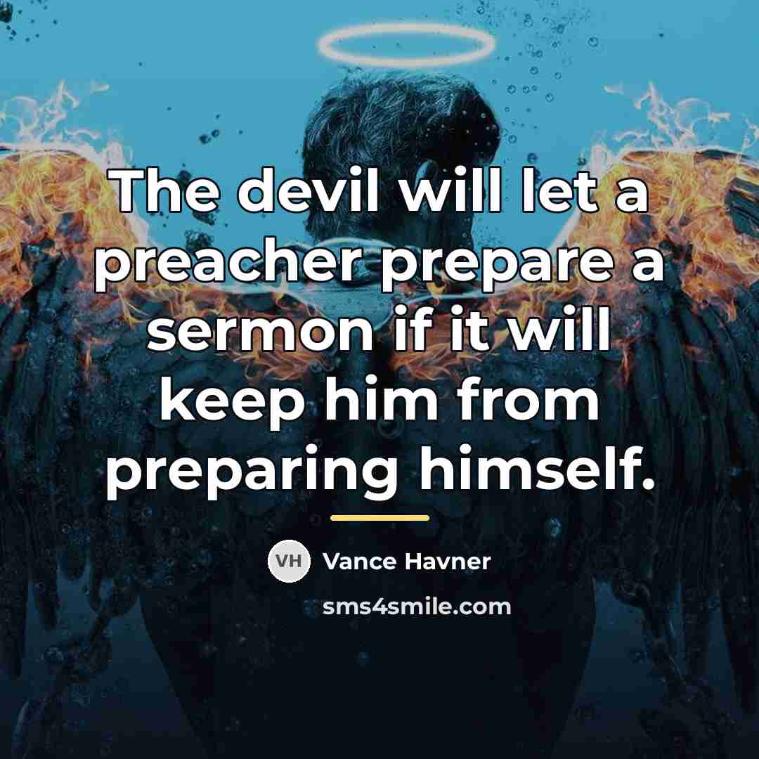 “The devil will let a preacher prepare a sermon if…” quote by Vance Havner