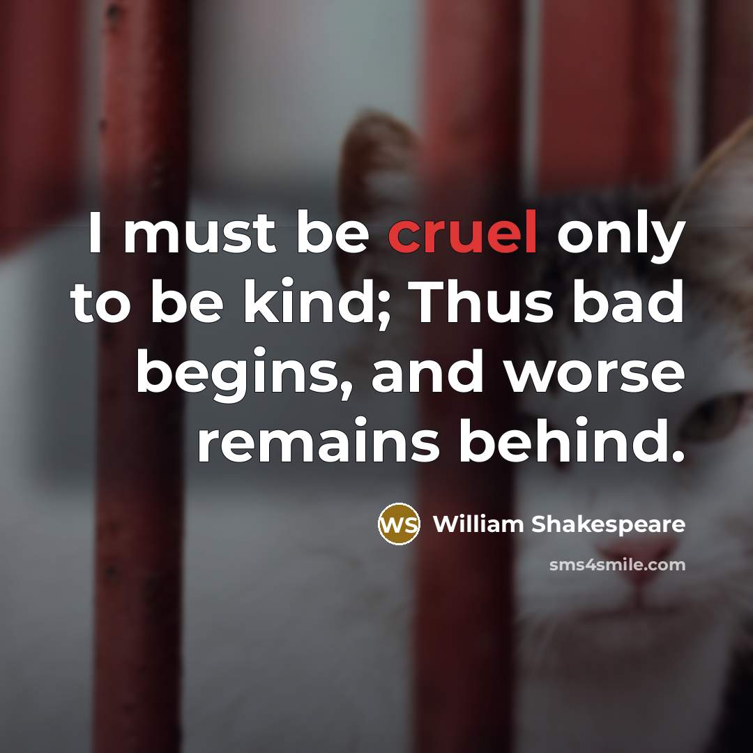 “I must be cruel only to be kind; Thus bad…” quote by William Shakespeare