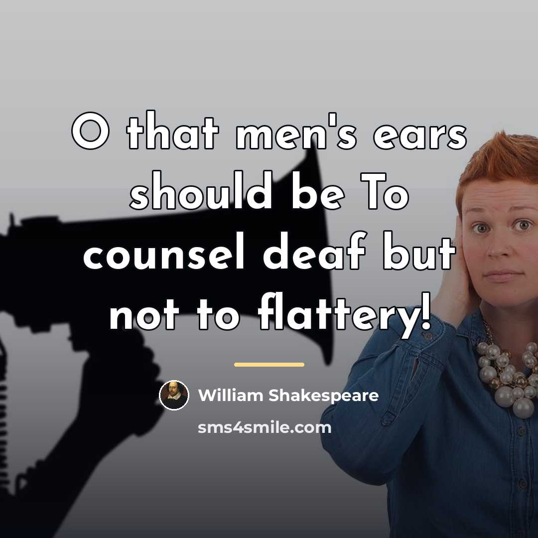 “O that men's ears should be To counsel deaf but…” quote by William Shakespeare