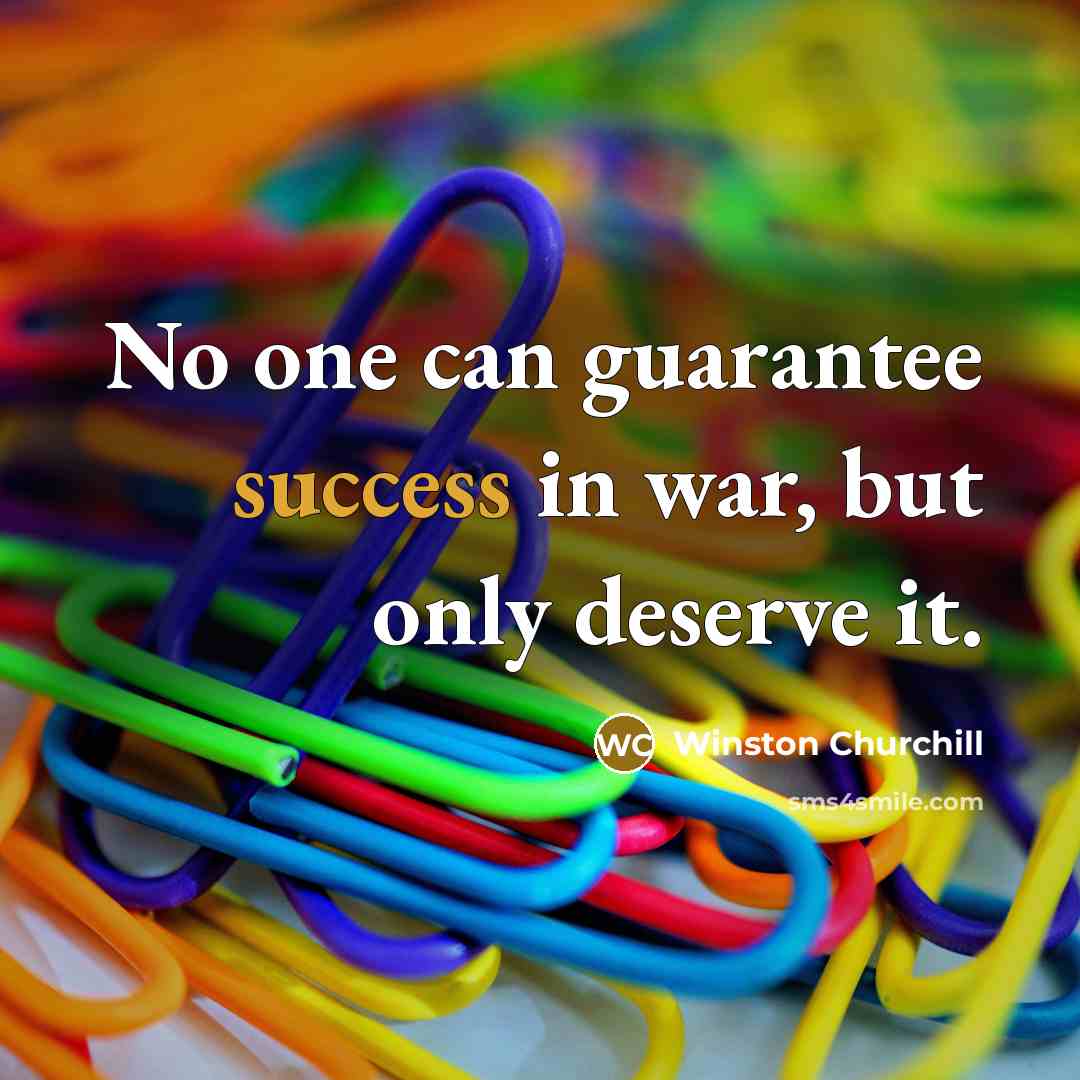 “No one can guarantee success in war, but only deserve…” quote by Winston Churchill