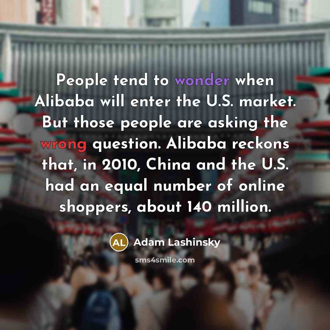 “People tend to wonder when Alibaba will enter the U.S.…” quote by Adam Lashinsky