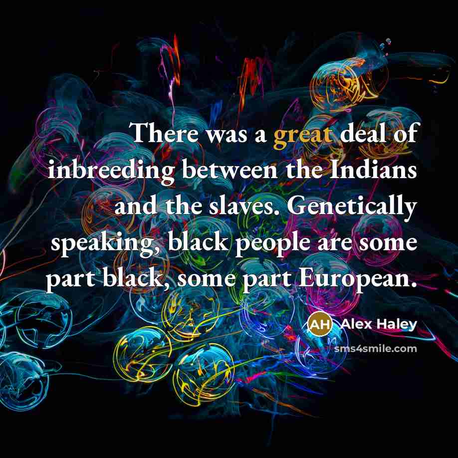 “There was a great deal of inbreeding between the Indians…” quote by Alex Haley