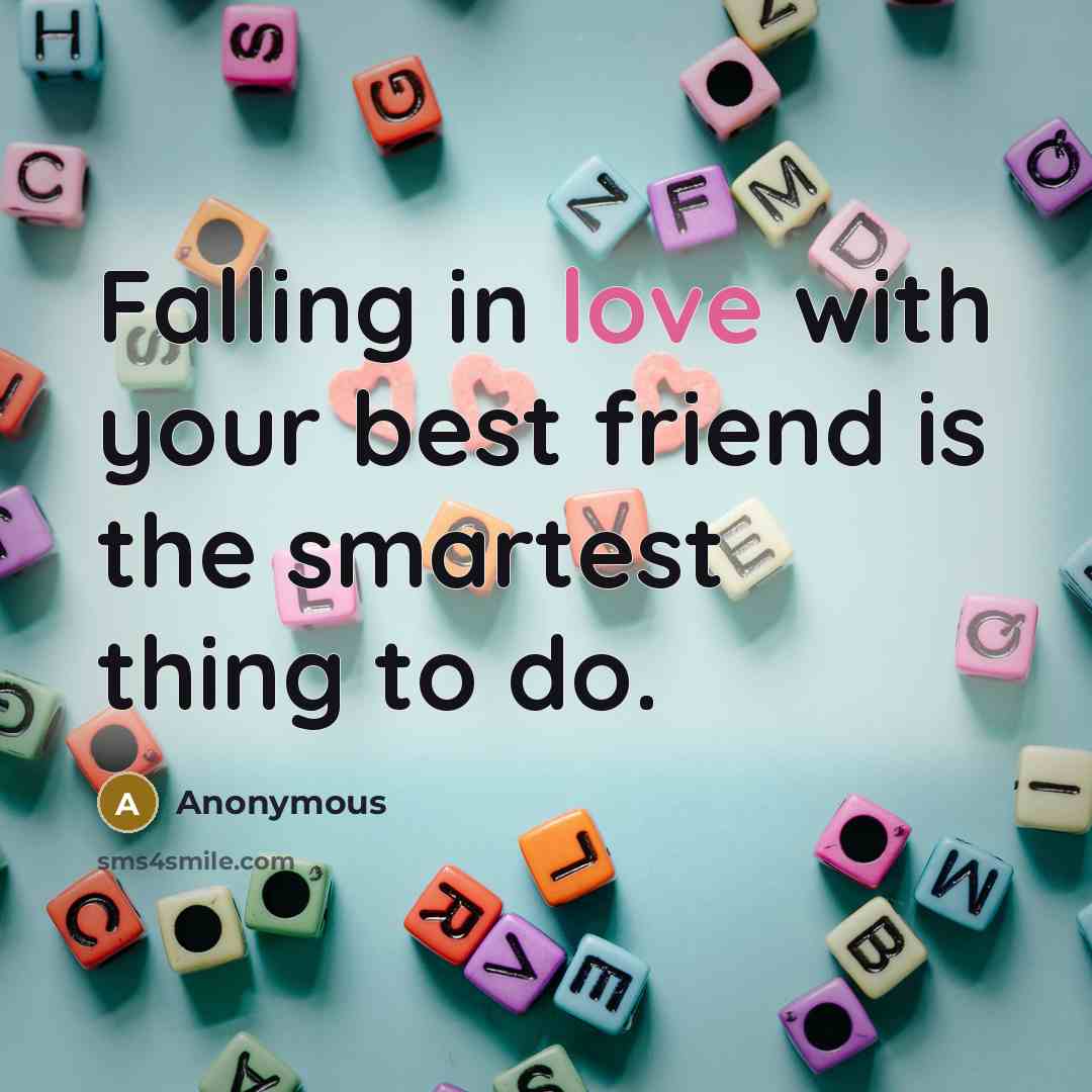 “Falling in love with your best friend is the smartest…” quote by Anonymous