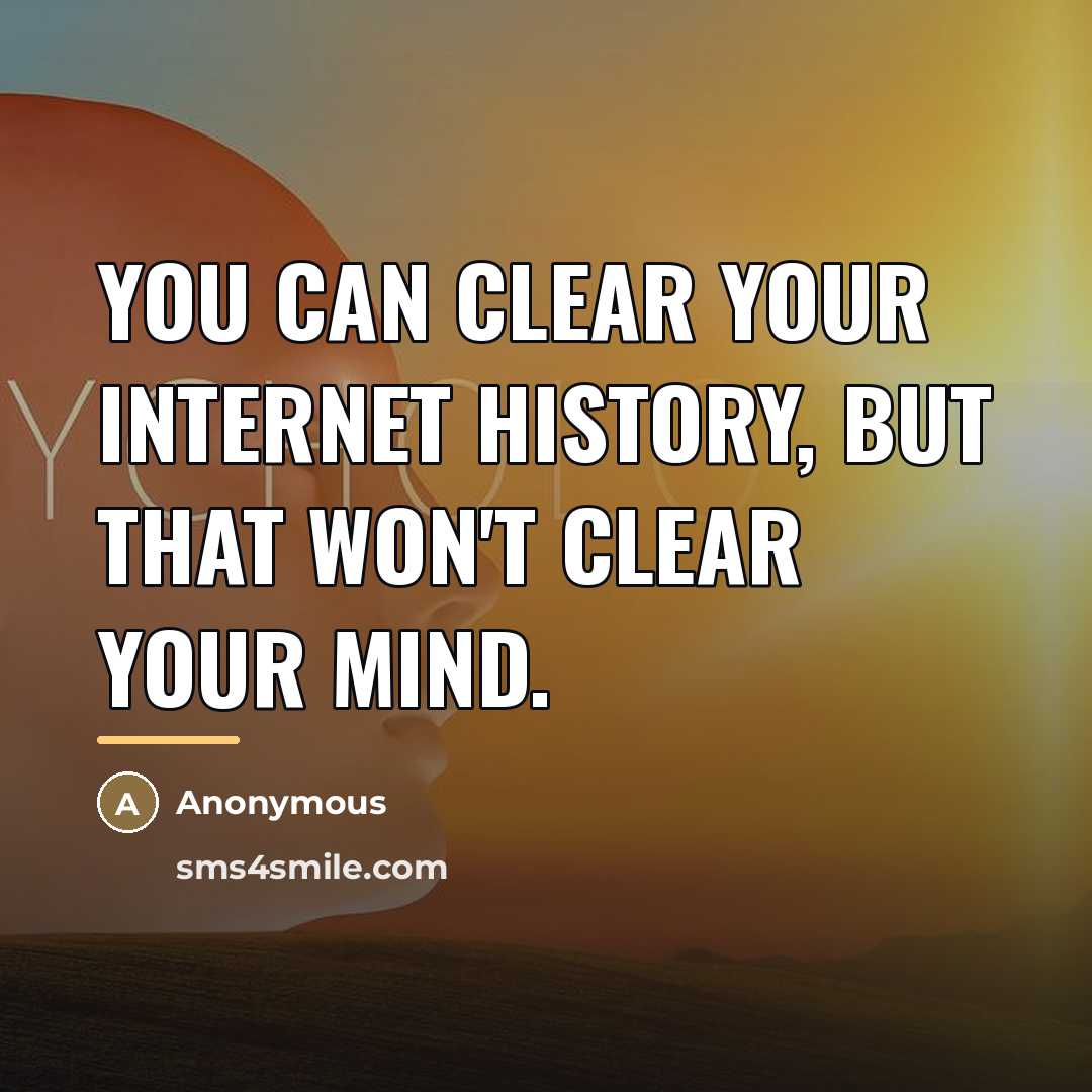 “You can clear your Internet history, but that won't clear…” quote by Anonymous