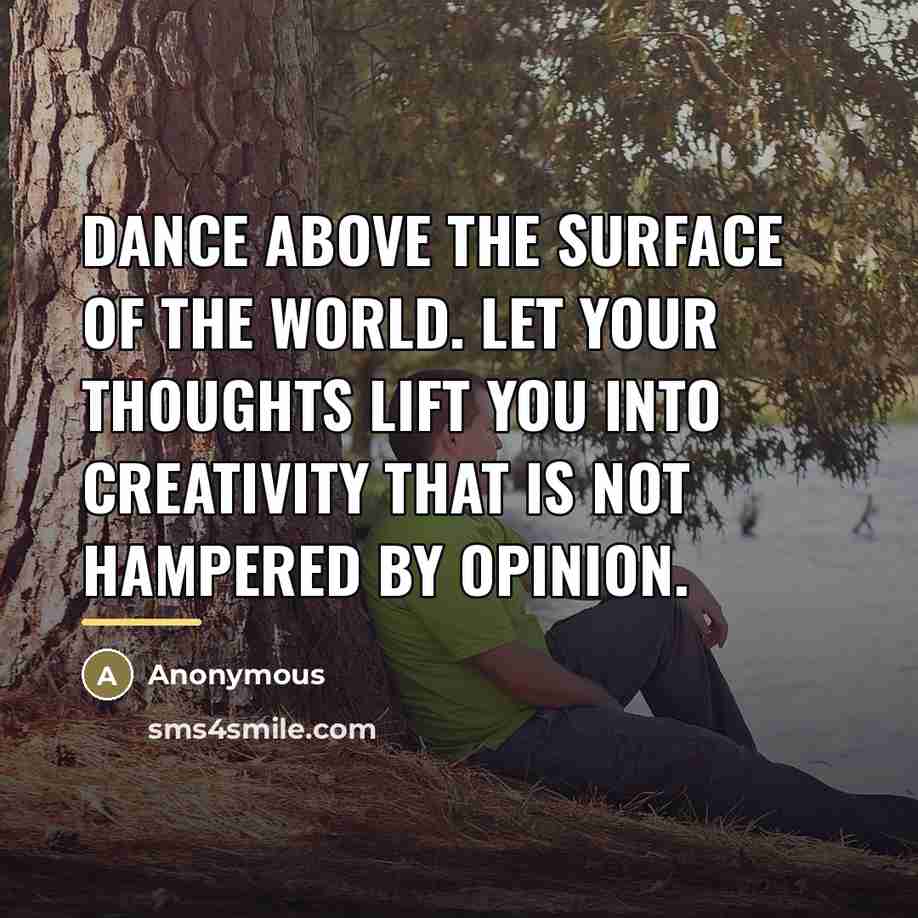 “Dance above the surface of the world. Let your thoughts…” quote by Anonymous