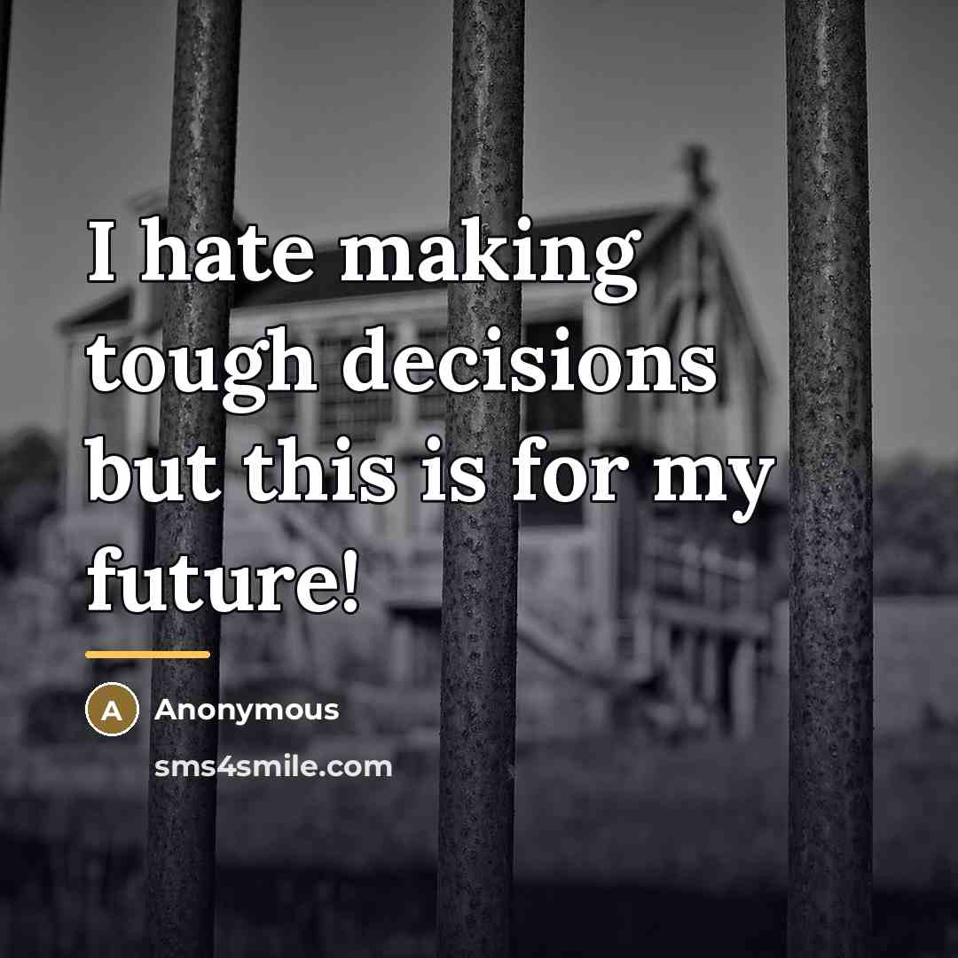 “I hate making tough decisions but this is for my…” quote by Anonymous