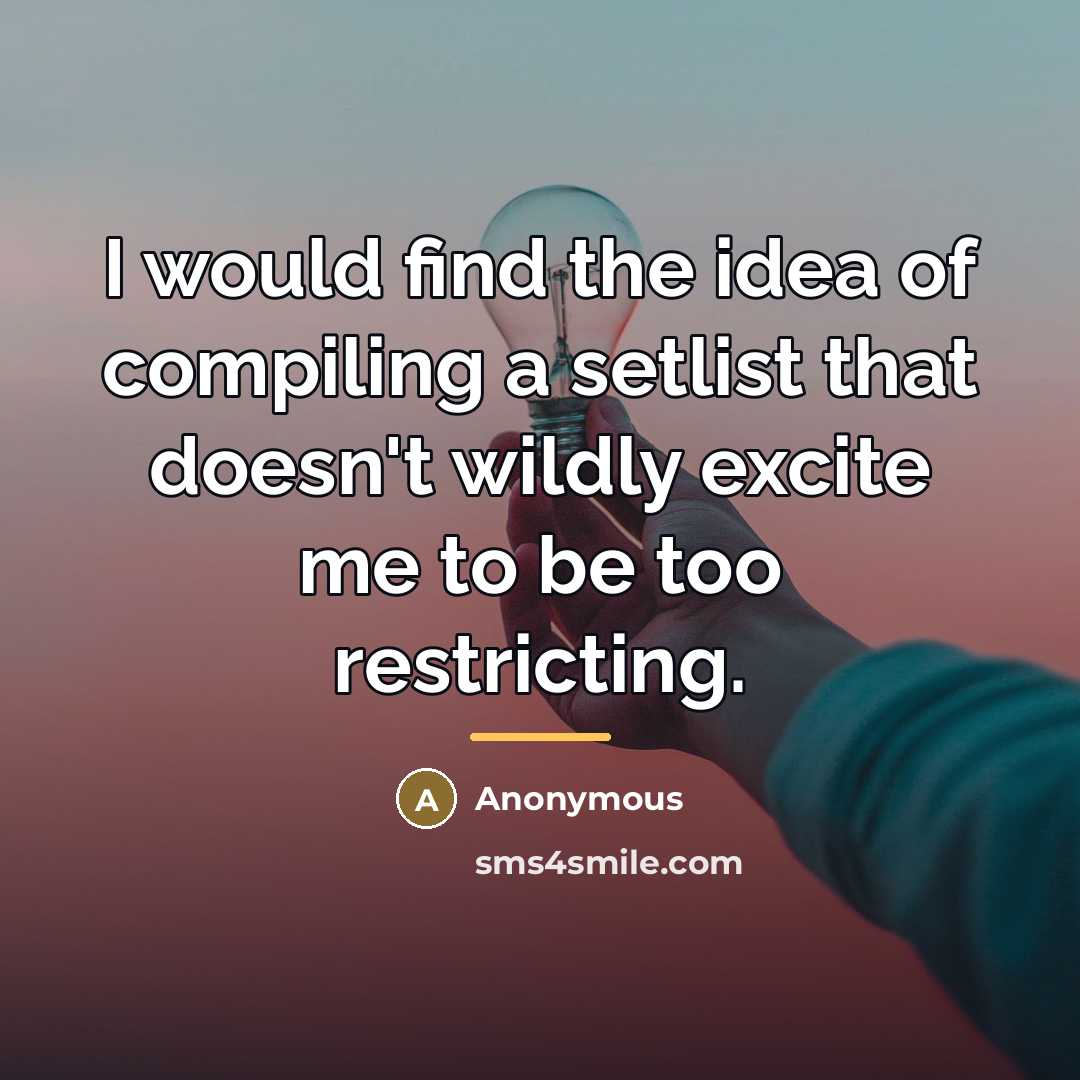 “I would find the idea of compiling a setlist that…” quote by Anonymous
