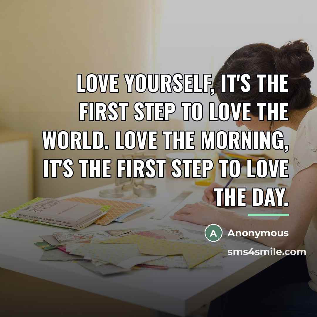 “Love yourself, it's the first step to love the world.…” quote by Anonymous