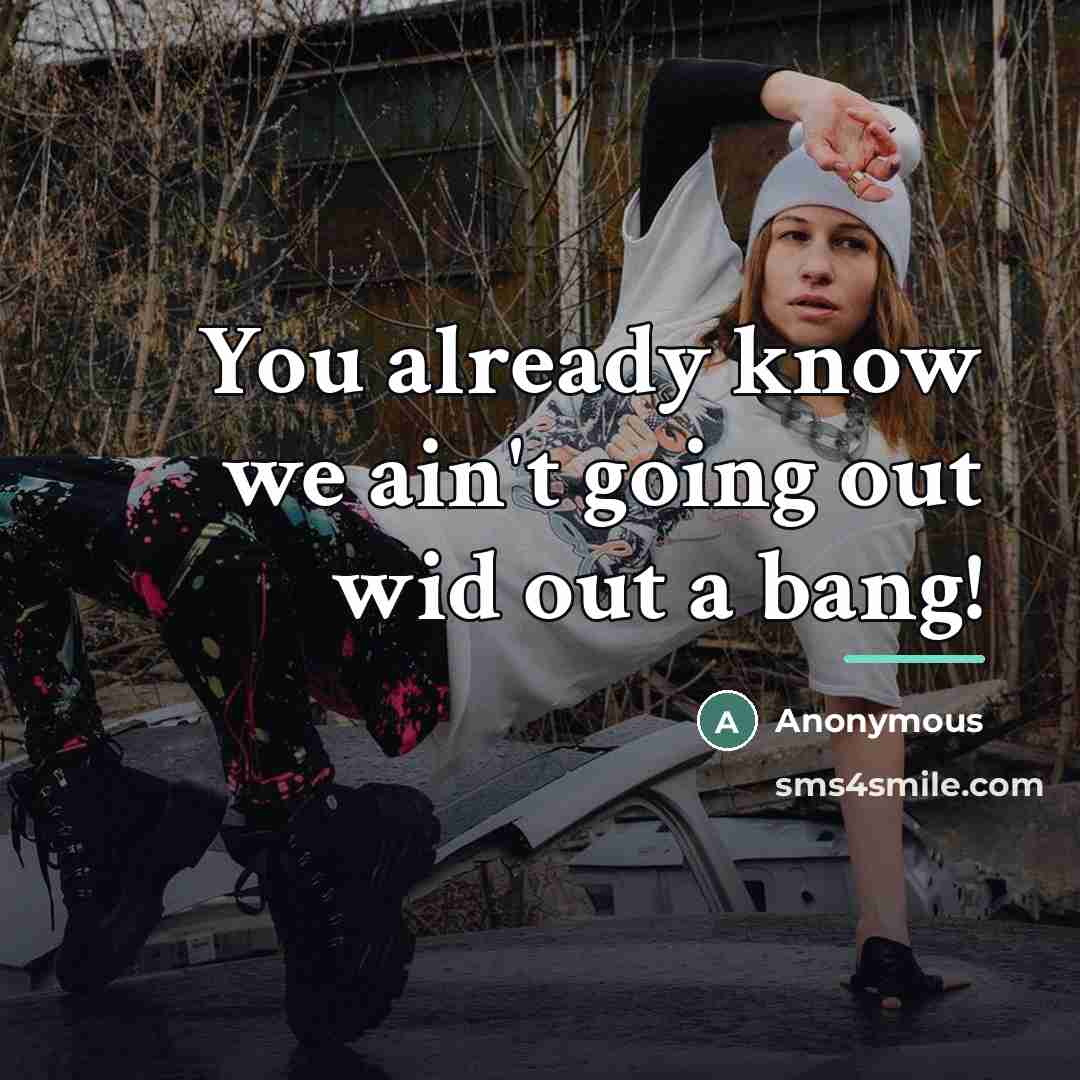 “You already know we ain't going out wid out a…” quote by Anonymous