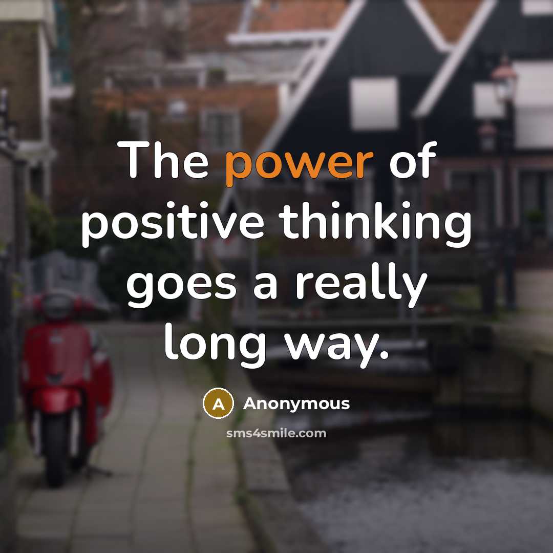 “The power of positive thinking goes a really long way.…” quote by Anonymous