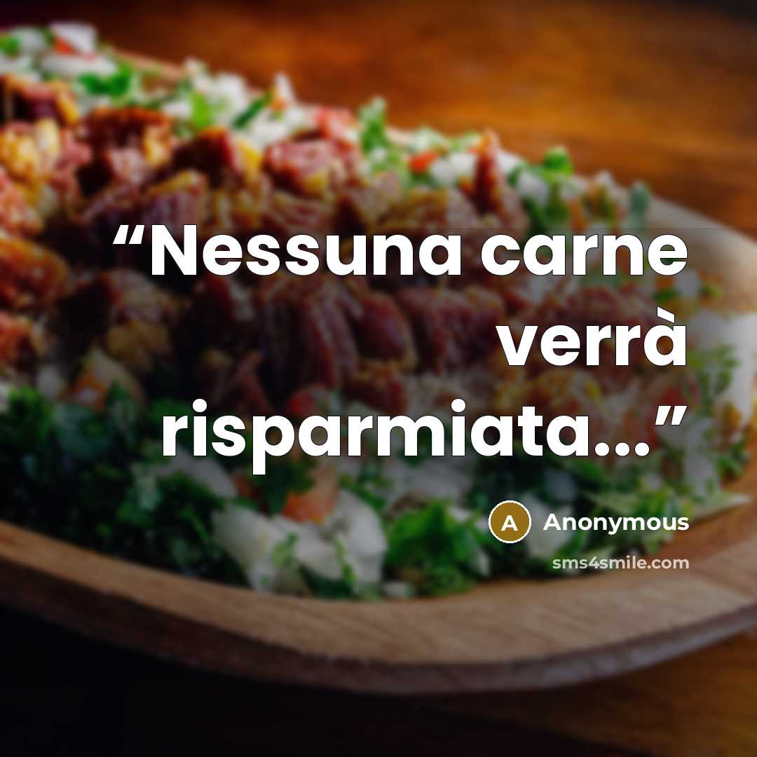“Nessuna carne verrà risparmiata...” quote by Anonymous