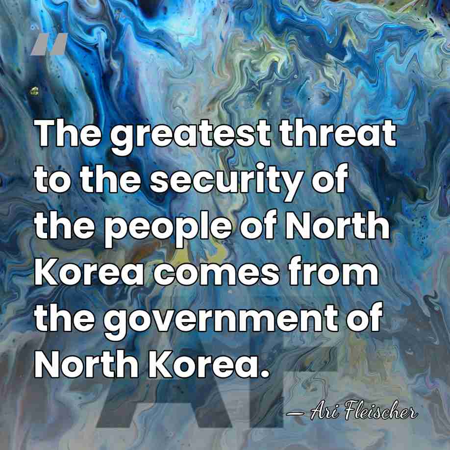 The greatest threat to the security of the people of North Korea&hellip; - Ari Fleischer