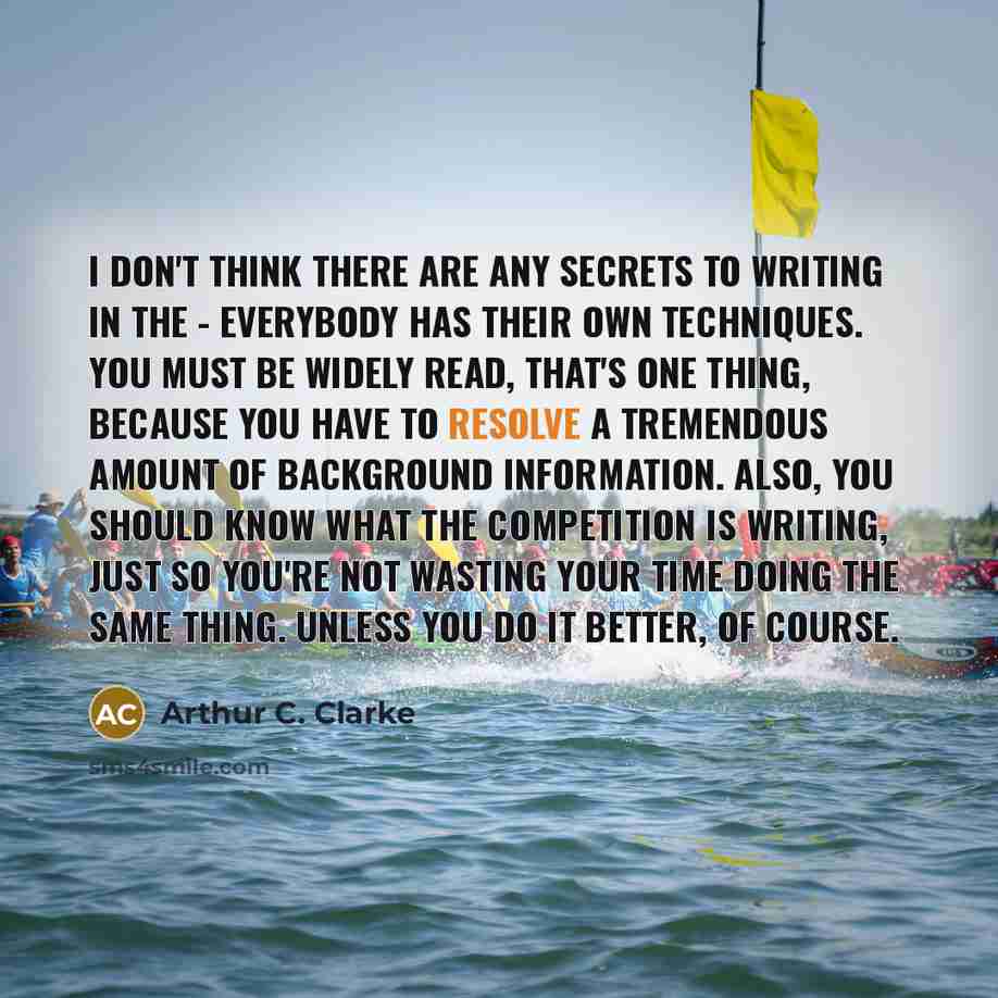 “I don't think there are any secrets to writing in…” quote by Arthur C. Clarke
