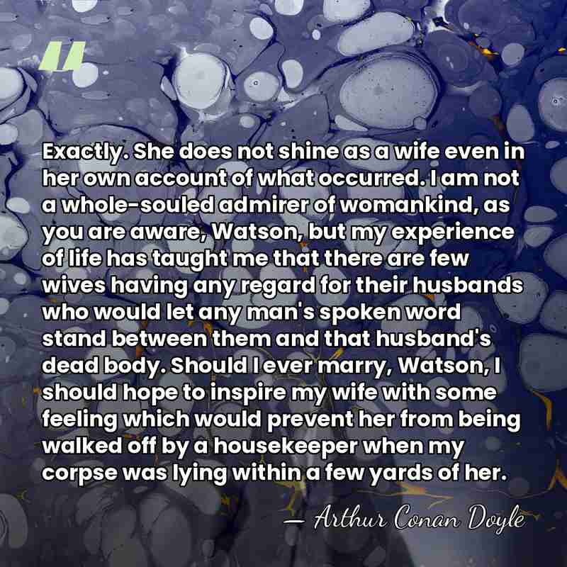 Exactly. She does not shine as a wife even in her own&hellip; - Arthur Conan Doyle