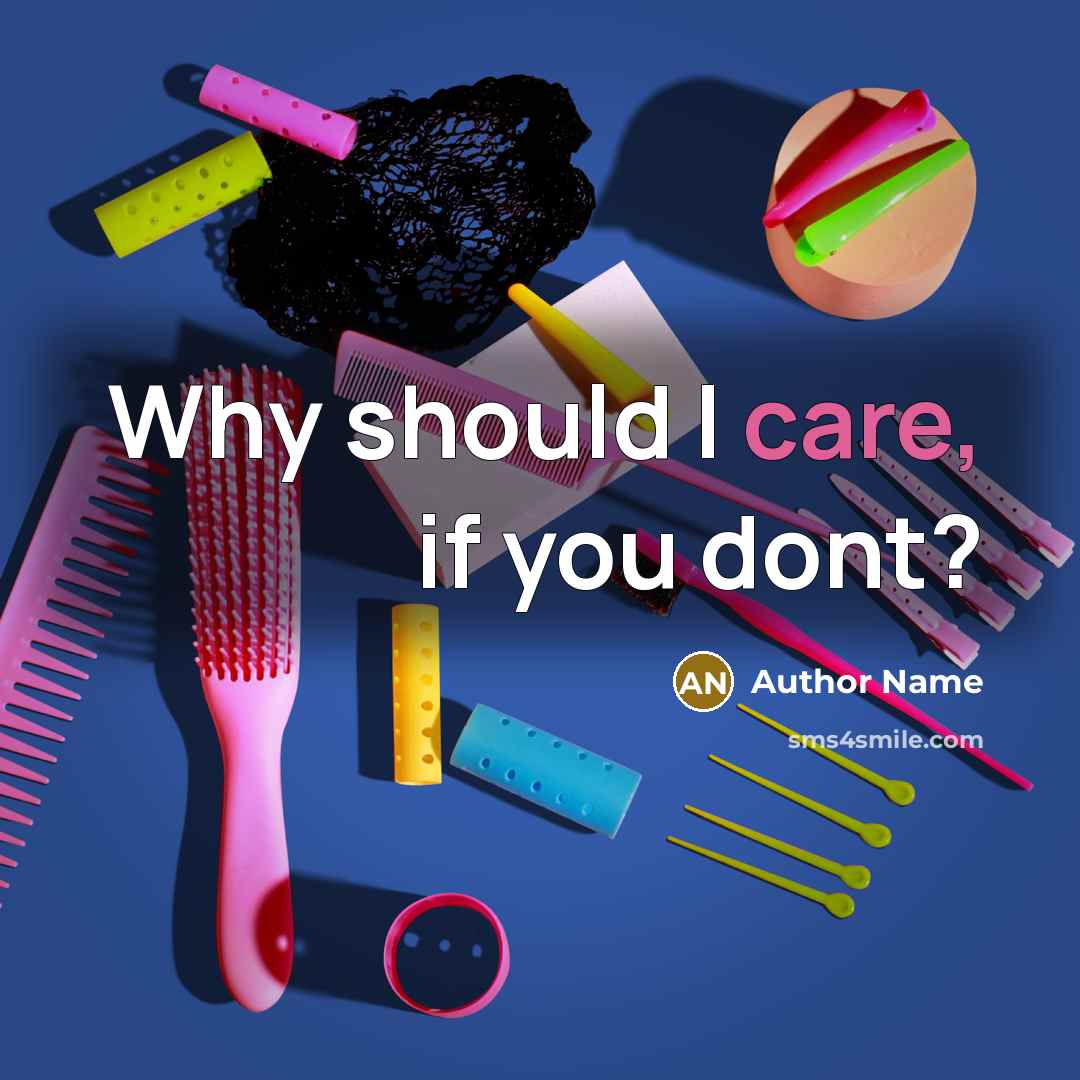 “Why should I care, if you dont?” quote by Author Name