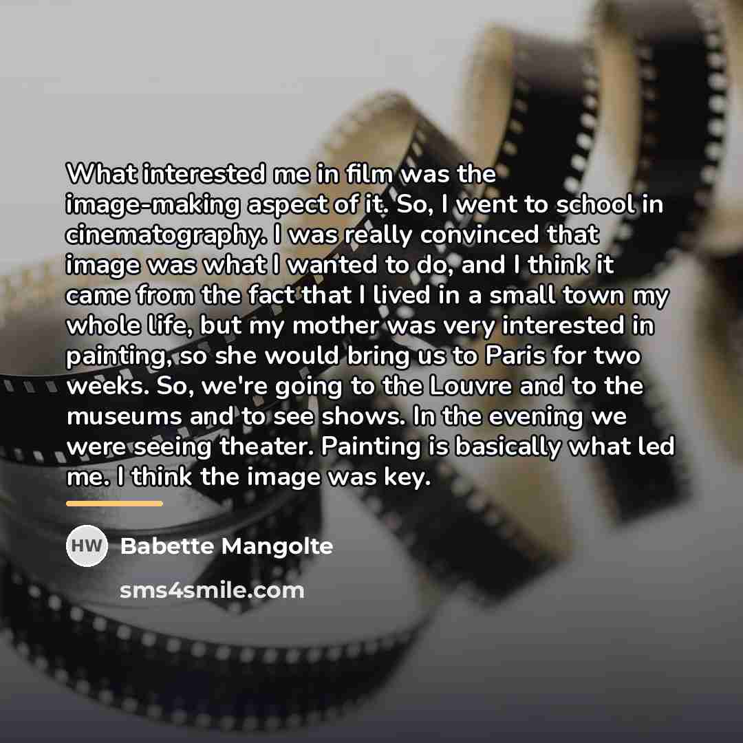 “What interested me in film was the image-making aspect of…” quote by Babette Mangolte