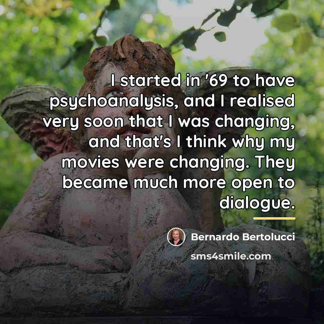 “I started in '69 to have psychoanalysis, and I realised…” quote by Bernardo Bertolucci