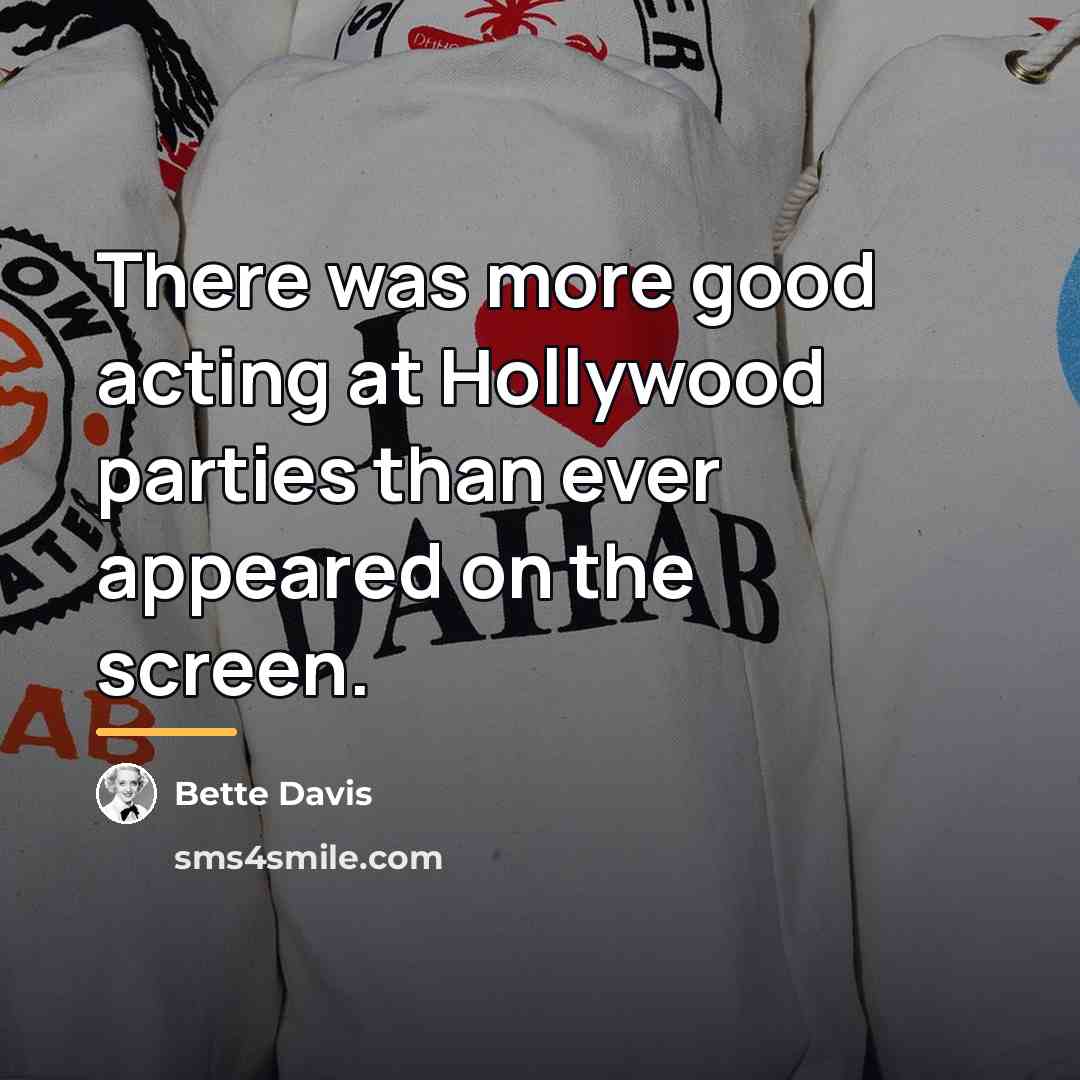 “There was more good acting at Hollywood parties than ever…” quote by Bette Davis