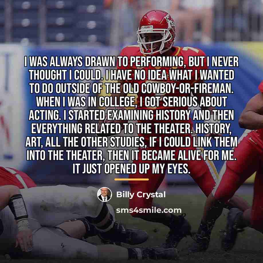 “I was always drawn to performing, but I never thought…” quote by Billy Crystal
