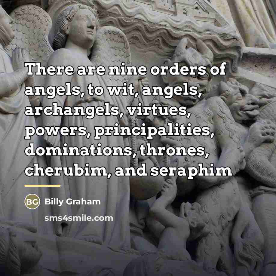 “There are nine orders of angels, to wit, angels, archangels,…” quote by Billy Graham