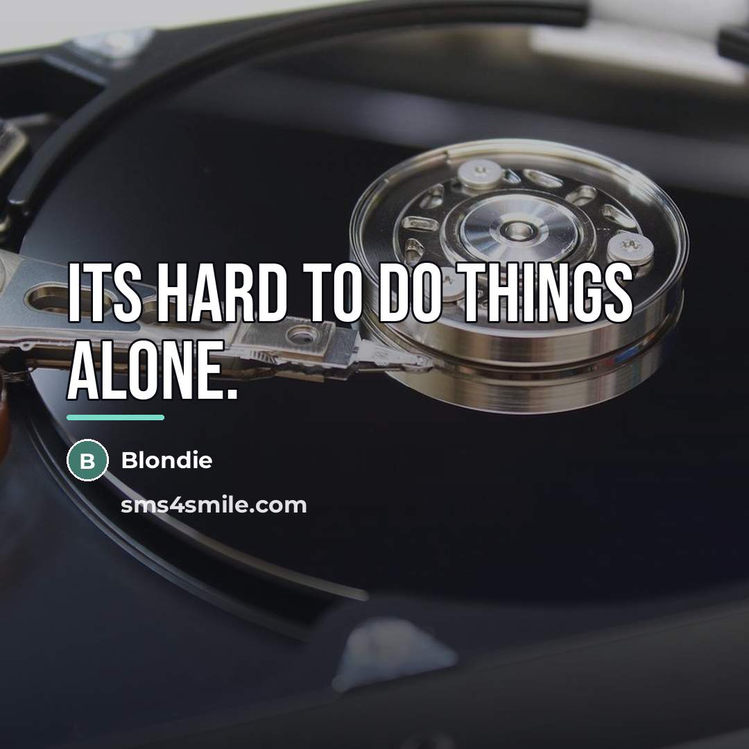 “Its hard to do things alone.…” quote by Blondie