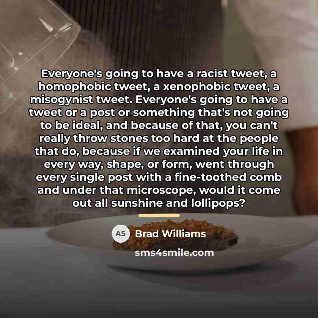“Everyone's going to have a racist tweet, a homophobic tweet,…” quote by Brad Williams