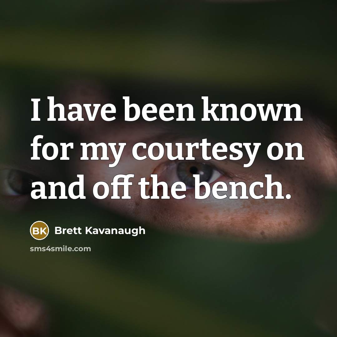 “I have been known for my courtesy on and off…” quote by Brett Kavanaugh