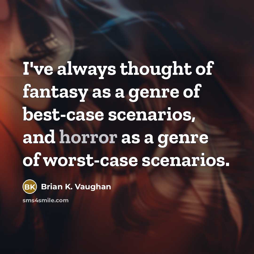“I've always thought of fantasy as a genre of best-case…” quote by Brian K. Vaughan
