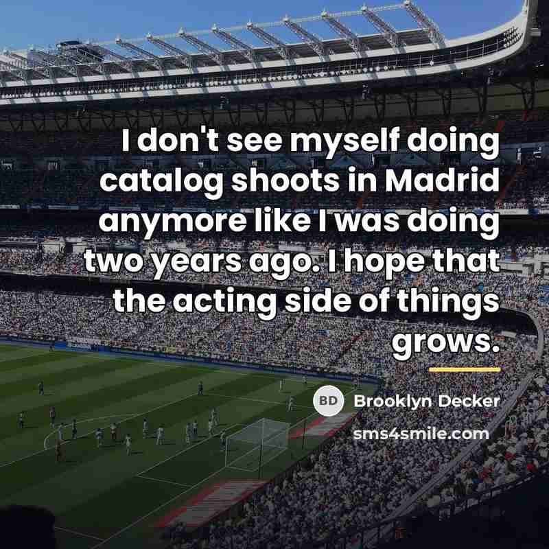 “I don't see myself doing catalog shoots in Madrid anymore…” quote by Brooklyn Decker
