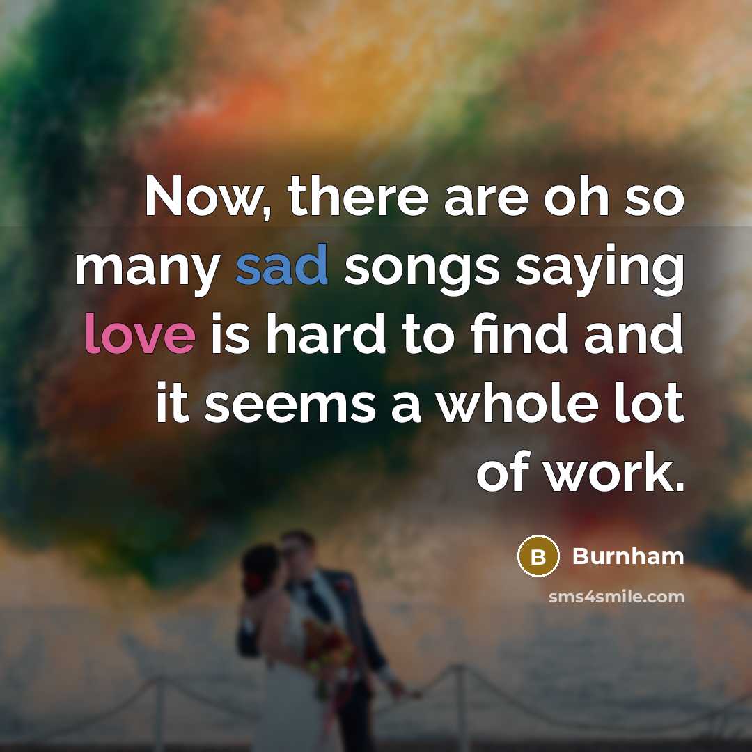 “Now, there are oh so many sad songs saying love…” quote by Burnham