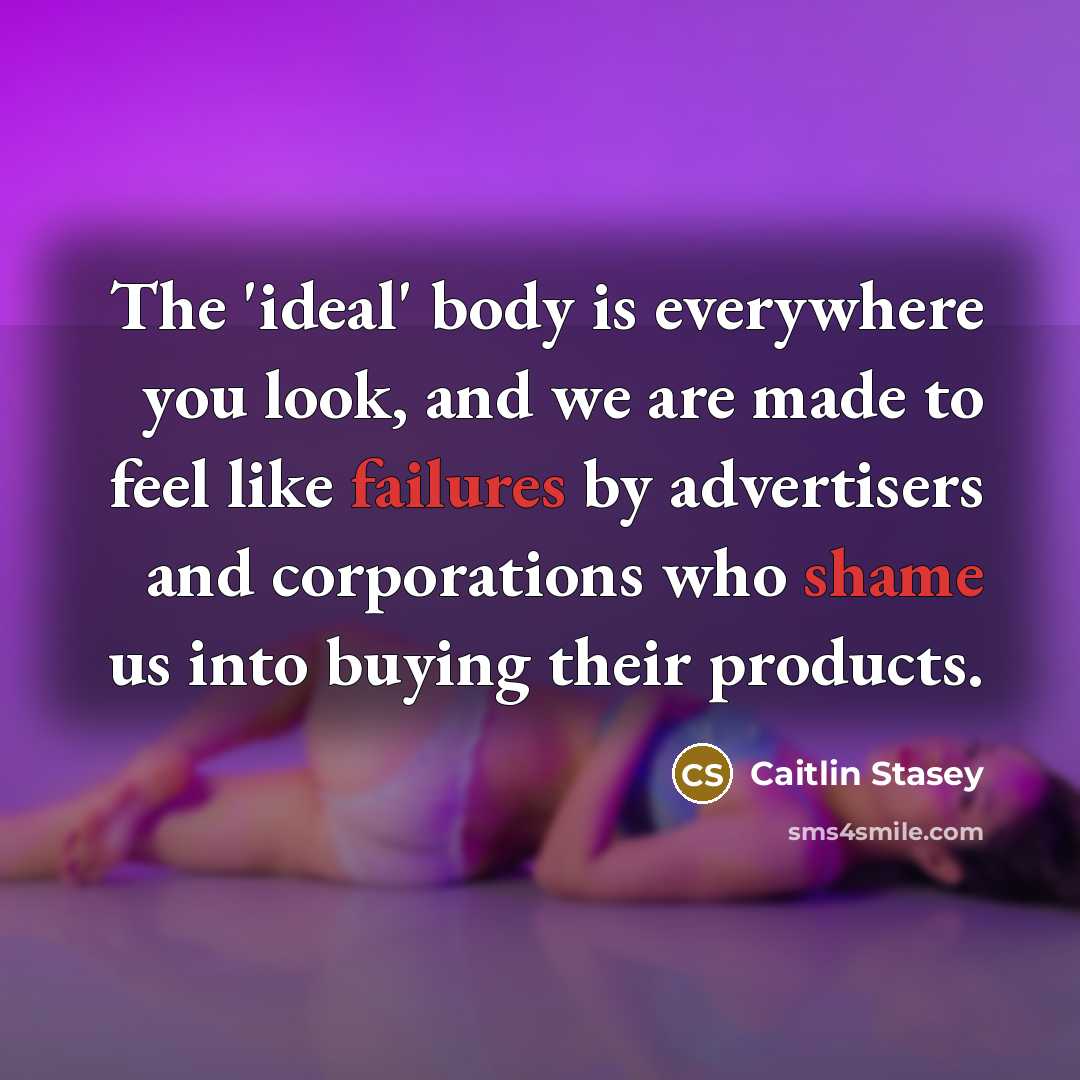 “The 'ideal' body is everywhere you look, and we are…” quote by Caitlin Stasey