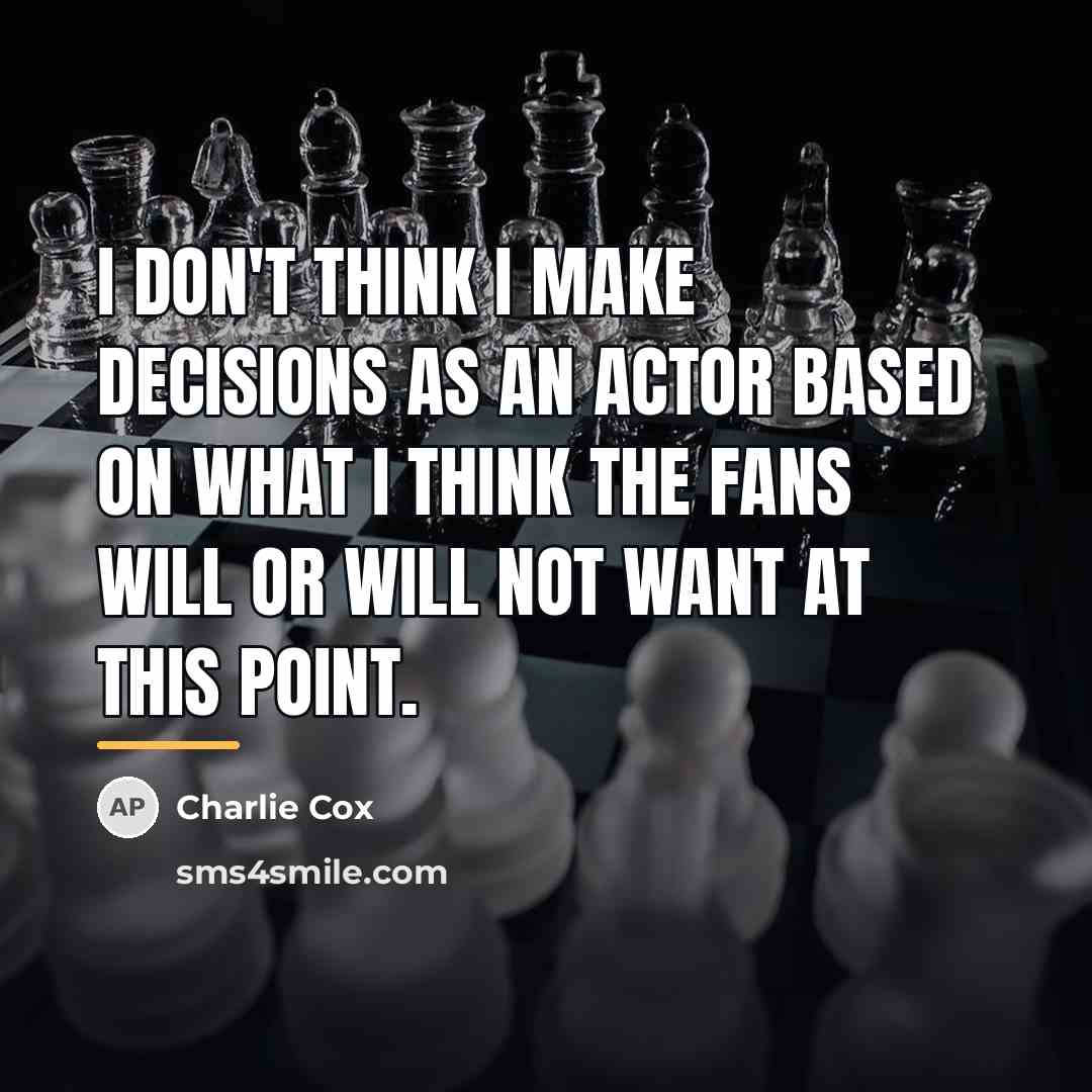 “I don't think I make decisions as an actor based…” quote by Charlie Cox