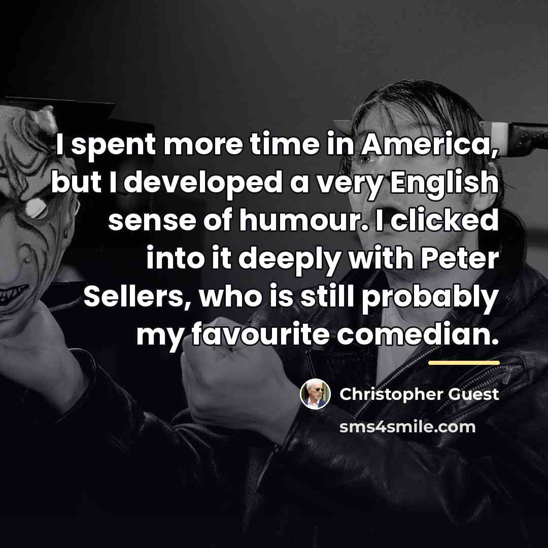 “I spent more time in America, but I developed a…” quote by Christopher Guest