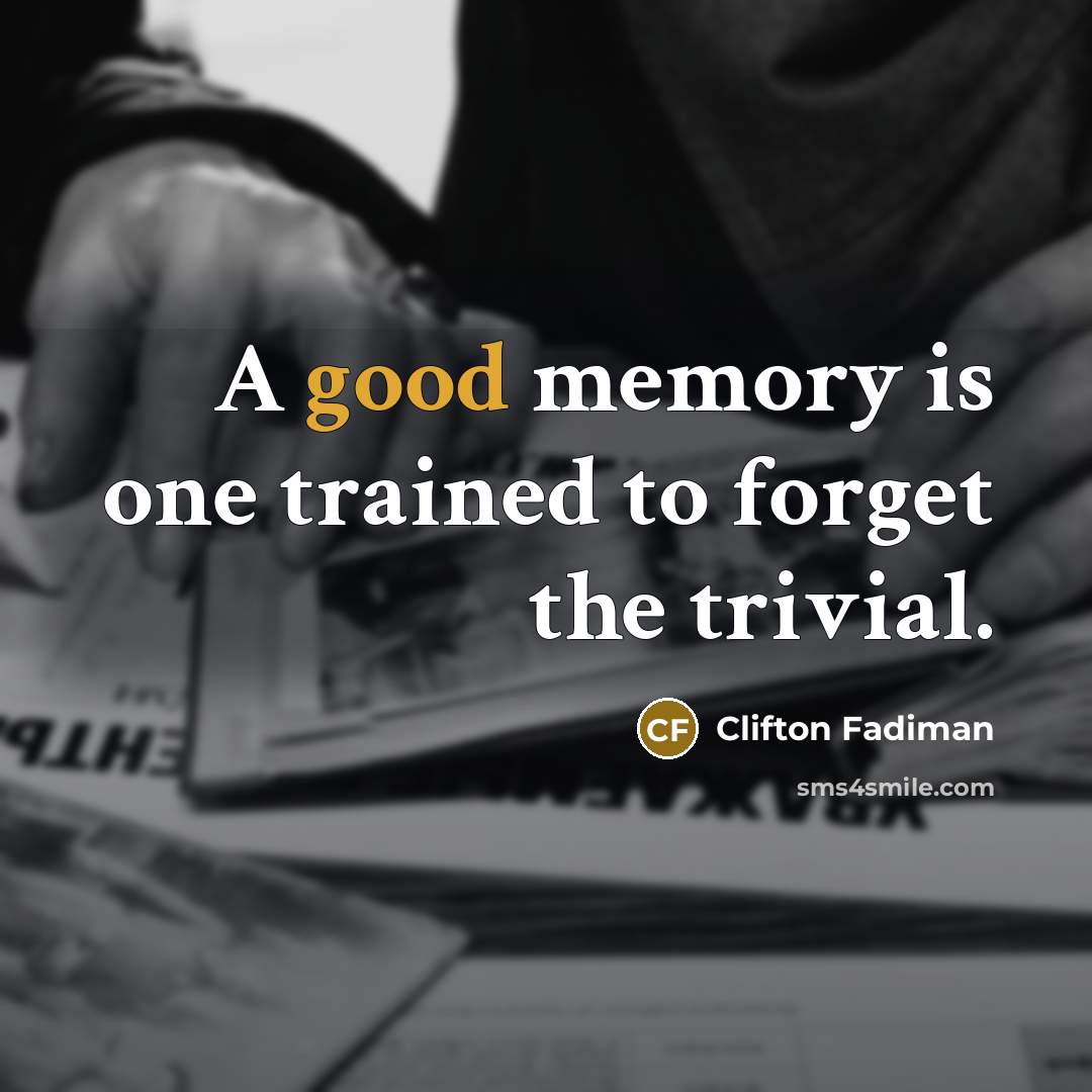“A good memory is one trained to forget the trivial.…” quote by Clifton Fadiman