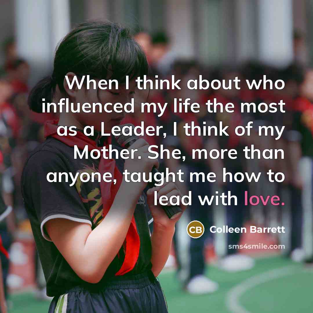 “When I think about who influenced my life the most…” quote by Colleen Barrett