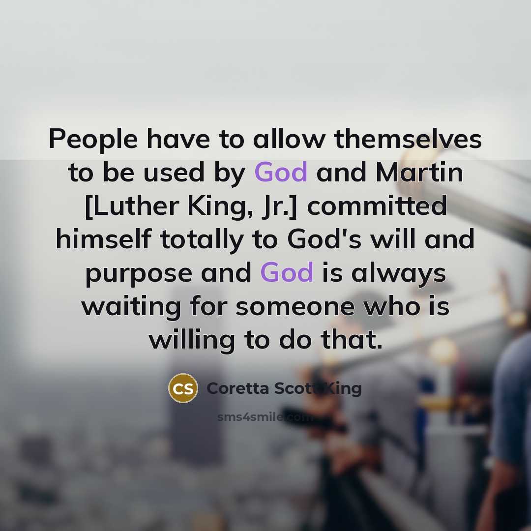 “People have to allow themselves to be used by God…” quote by Coretta Scott King