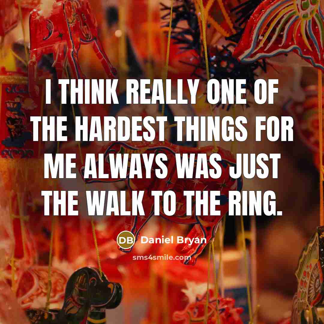 “I think really one of the hardest things for me…” quote by Daniel Bryan