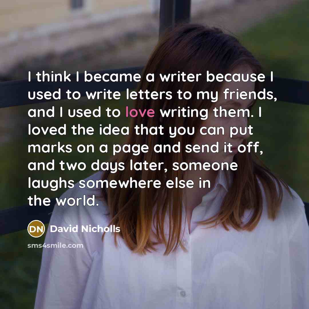 “I think I became a writer because I used to…” quote by David Nicholls