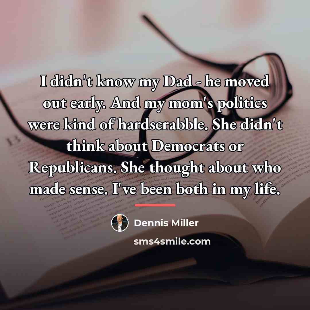 “I didn't know my Dad - he moved out early.…” quote by Dennis Miller