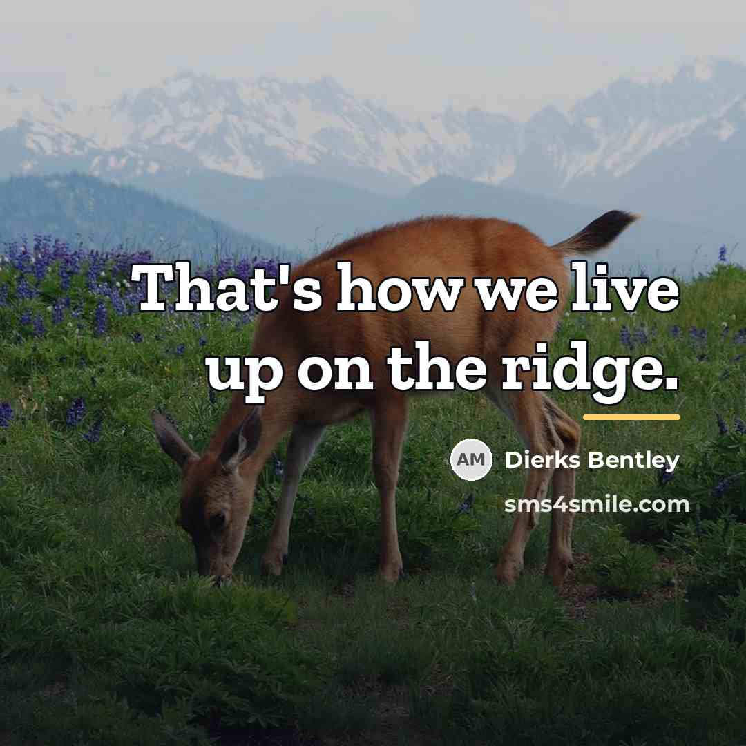“That's how we live up on the ridge.…” quote by Dierks Bentley