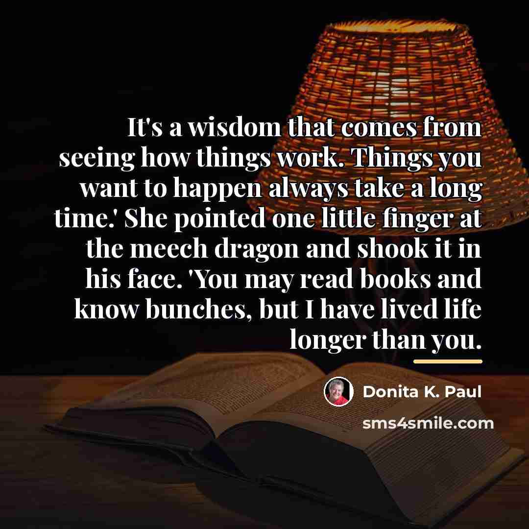 “It's a wisdom that comes from seeing how things work.…” quote by Donita K. Paul