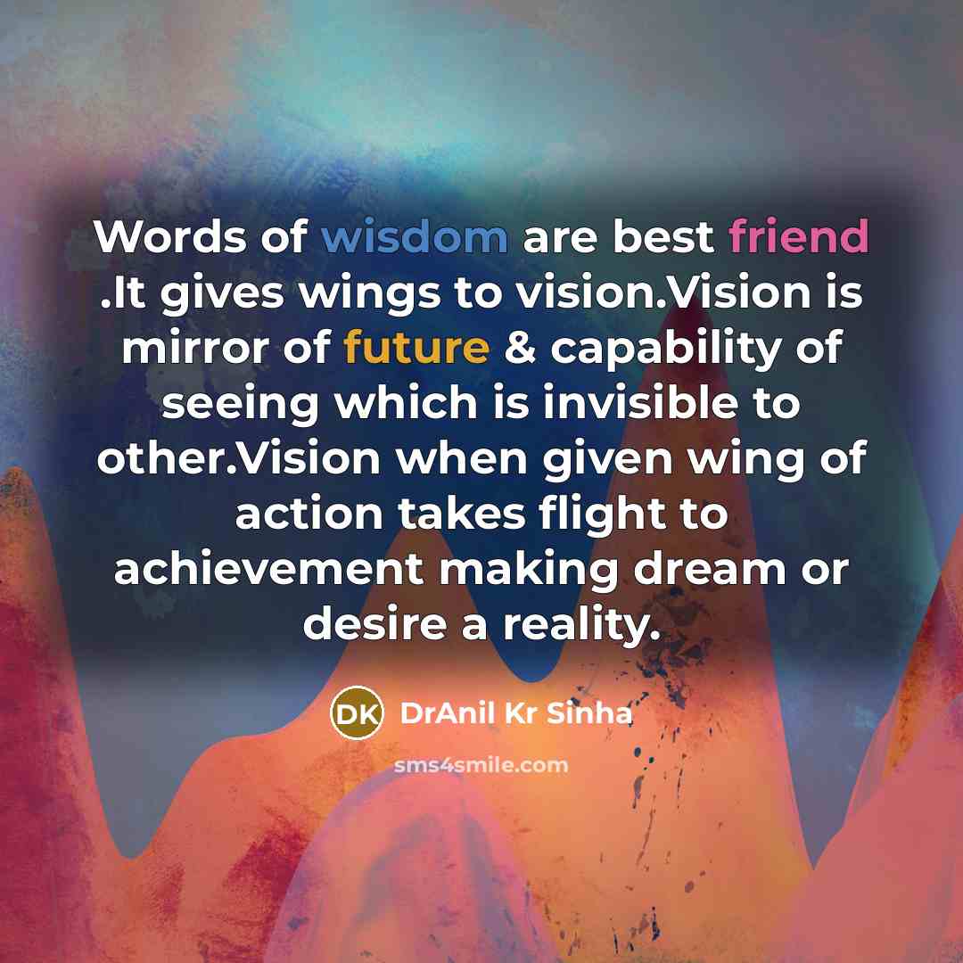“Words of wisdom are best friend .It gives wings to…” quote by DrAnil Kr Sinha