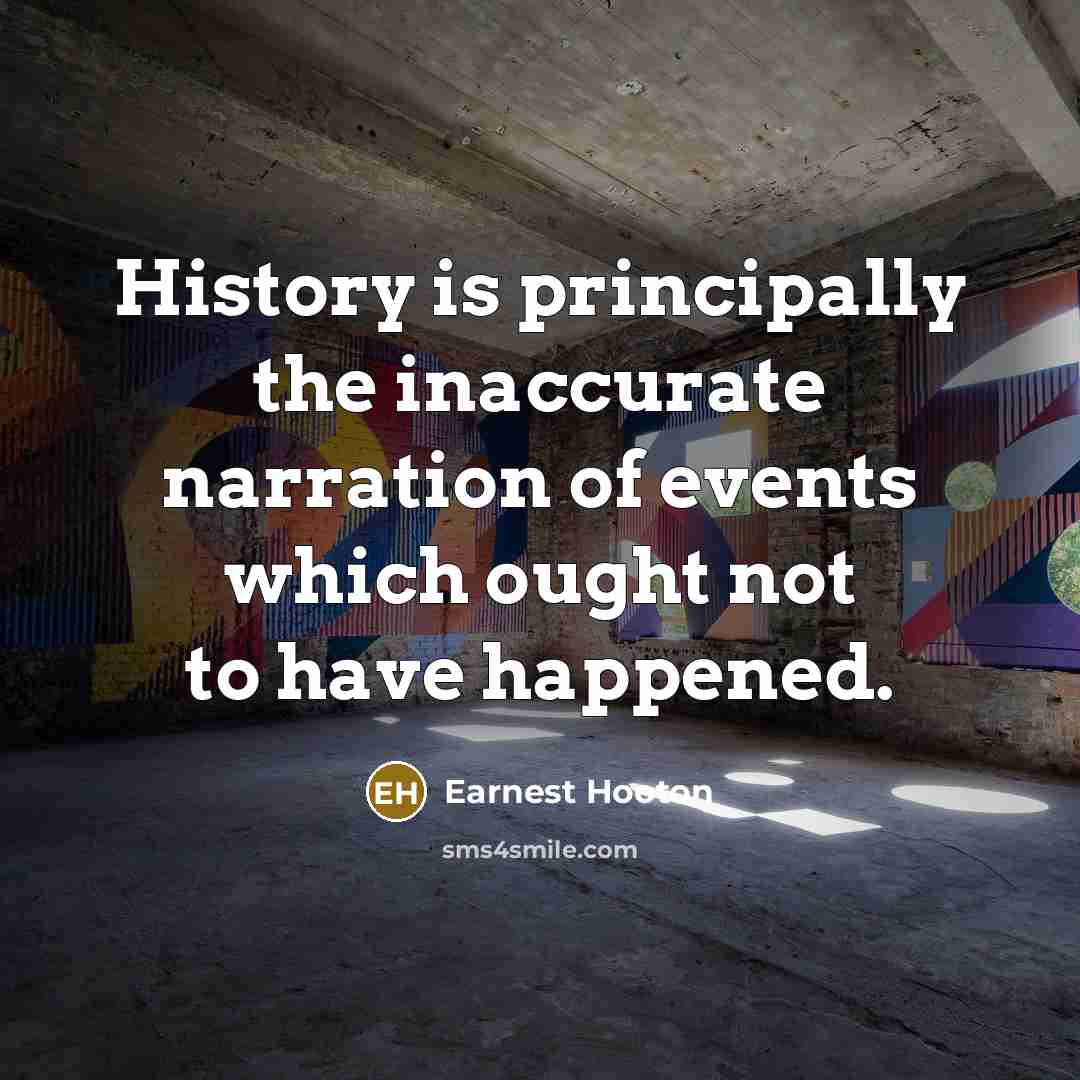 “History is principally the inaccurate narration of events which ought…” quote by Earnest Hooton