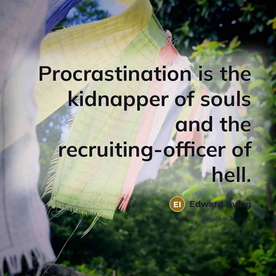 “Procrastination is the kidnapper of souls and the recruiting-officer of…” quote by Edward Irving