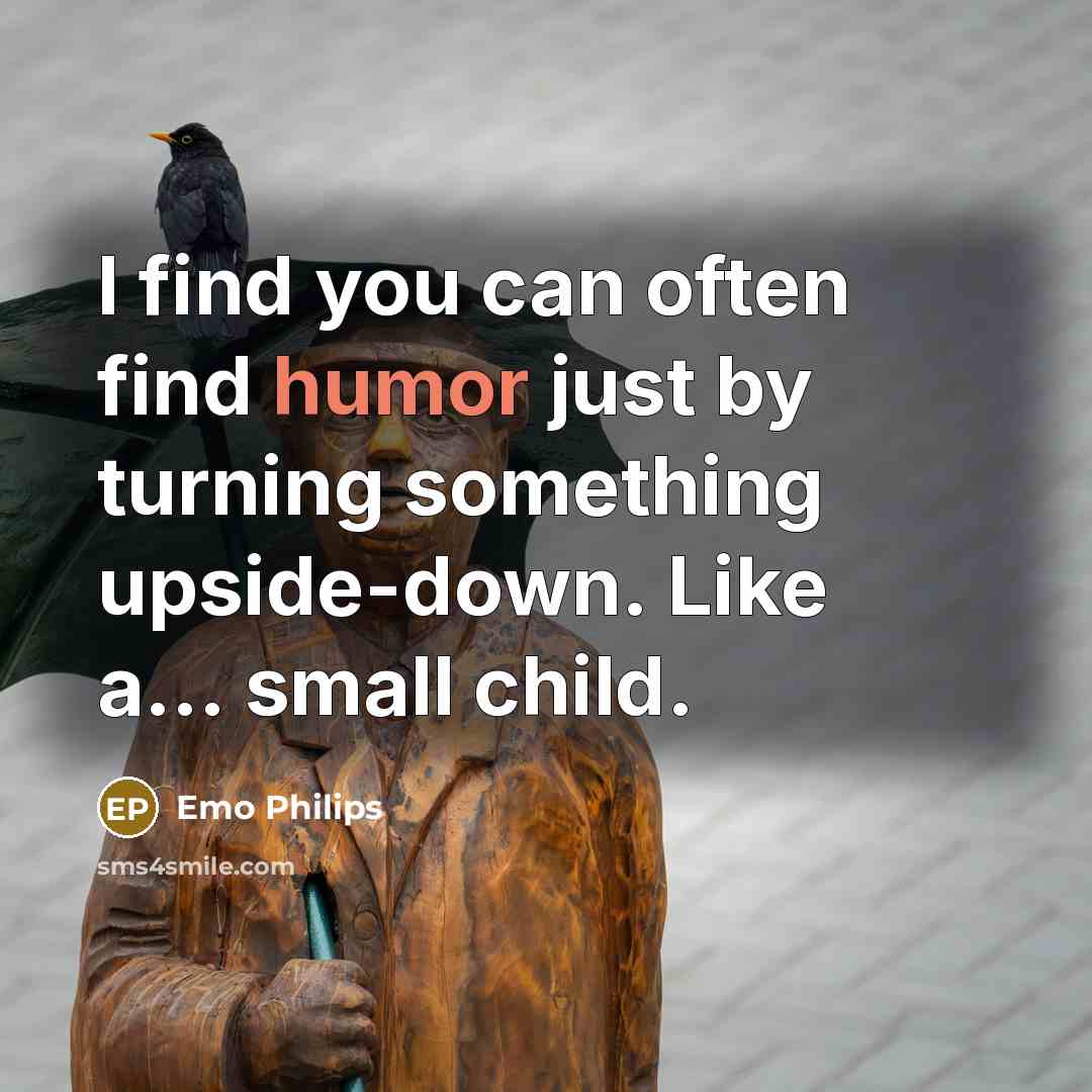 “I find you can often find humor just by turning…” quote by Emo Philips