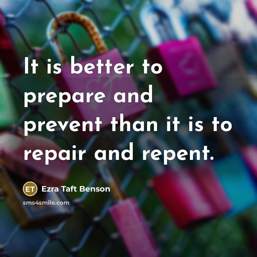“It is better to prepare and prevent than it is…” quote by Ezra Taft Benson