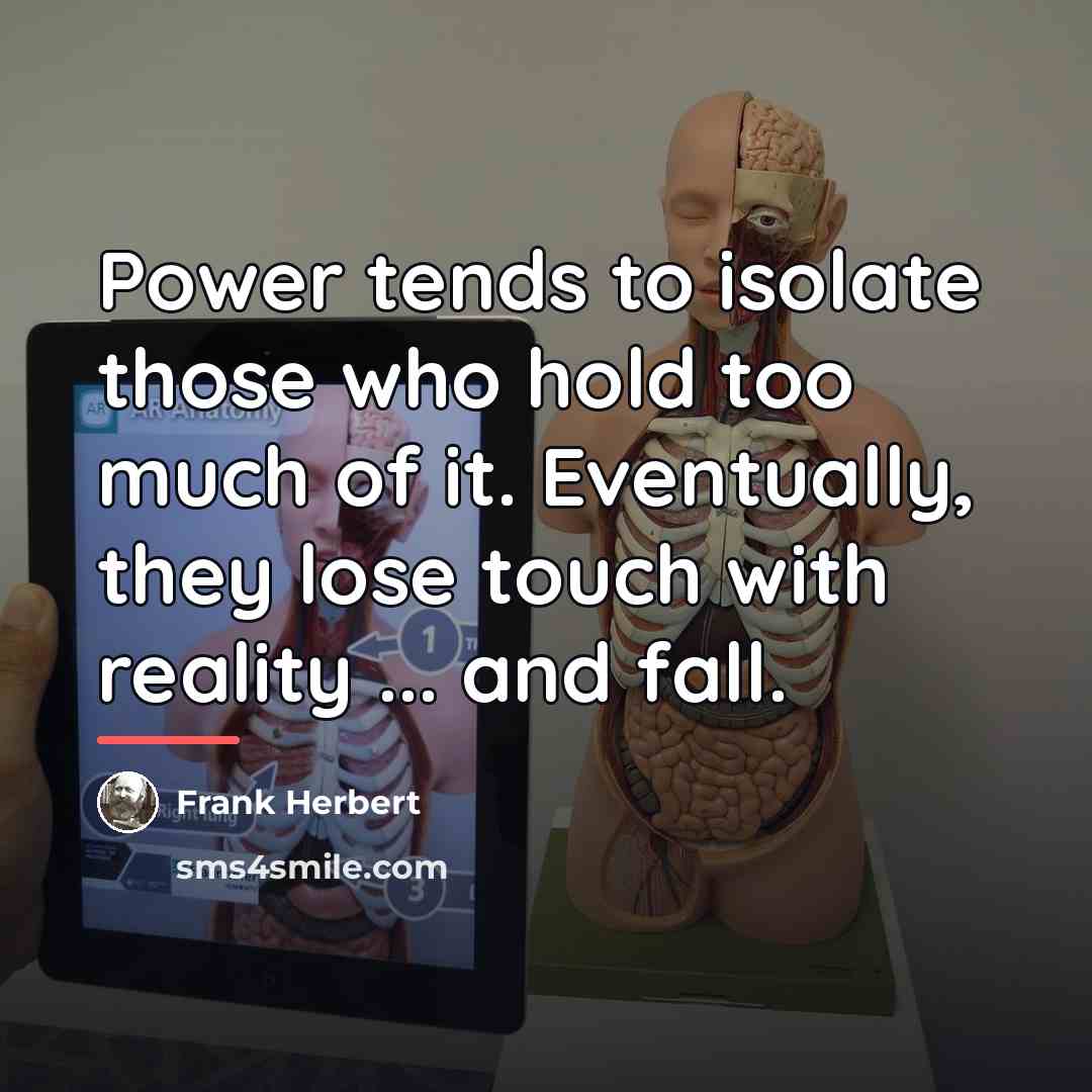“Power tends to isolate those who hold too much of…” quote by Frank Herbert