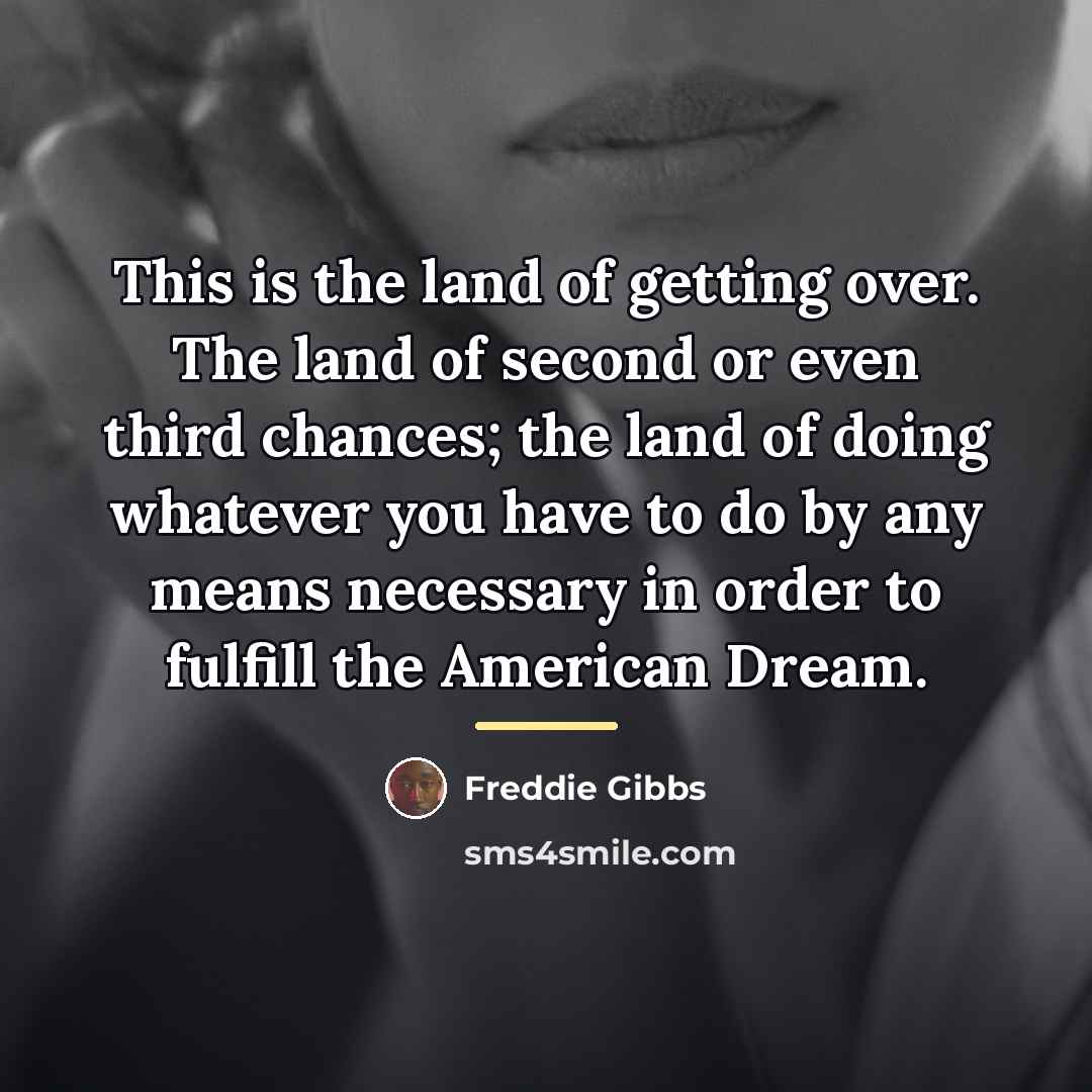 “This is the land of getting over. The land of…” quote by Freddie Gibbs